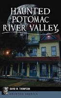 Haunted Potomac River Valley 1467147788 Book Cover