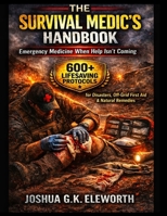 THE SURVIVAL MEDIC'S HANDBOOK: EMERGENCY MEDICINE WHEN HELP ISN'T COMING: 600+ Lifesaving Protocols for Disasters, Off-Grid First Aid, & Natural Remedies B0GW4ZF3XM Book Cover