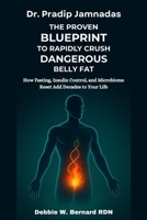 Dr. Pradip Jamnadas: The Proven Blueprint to Rapidly Crush Dangerous Belly Fat: How Fasting, Insulin Control, and Microbiome Reset Add Decades to Your Life B0FTZP2LSF Book Cover