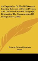 An Exposition Of The Differences Existing Between Different Presses And Different Lines Of Telegraph, Respecting The Transmission Of Foreign News 1271463032 Book Cover