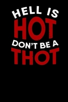 Hell is Hot Dont Be A Thot: Notebook A5 for Thot Patrol Member, Thots and Dank Meme Lover I A5 (6x9 inch.) I Gift I 120 pages I square Grid I Squared 1709832215 Book Cover