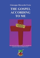 The Gospel According to Me: Can Universal Truths Be There, in Contradictory and Historically Unreliable Books? 1546946160 Book Cover