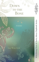 Down to the Bone: Poems 1957468084 Book Cover