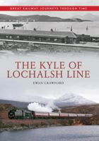 The Kyle of Lochalsh Line Great Railway Journeys Through Time 1445614111 Book Cover