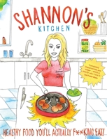 Shannon's Kitchen: Healthy Food You'll Actually F**king Eat 0143792512 Book Cover