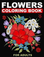 Flowers Coloring Books For Adults: An Adult Coloring Book with Fun, Easy, and Relaxing Coloring Pages B087RC8BPV Book Cover