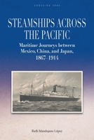 Steamships Across the Pacific: Maritime Journeys Between Mexico, China, and Japan, 1867-1914 9888876767 Book Cover