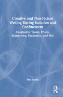 Creative and Non-Fiction Writing During Isolation and Confinement: Imaginative Travel, Prison, Shipwrecks, Pandemics, and War 1032152516 Book Cover
