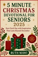 5 Minute Christmas Devotional for Seniors 2025: Start Each Day with Inspiration That Lasts Beyond December B0FRR1DBG8 Book Cover
