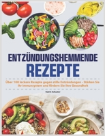 Entzündungshemmende Rezepte: Über 100 leckere Rezepte gegen stille Entzündungen – Stärken Sie Ihr Immunsystem und fördern Sie Ihre Gesundheit (German Edition) B0G5ZRTNMH Book Cover