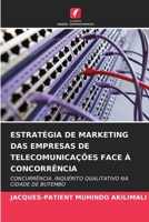 ESTRATÉGIA DE MARKETING DAS EMPRESAS DE TELECOMUNICAÇÕES FACE À CONCORRÊNCIA: CONCURRÊNCIA. INQUÉRITO QUALITATIVO NA CIDADE DE BUTEMBO 6206042170 Book Cover