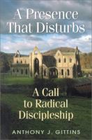 A Presence That Disturbs: A Call to Radical Discipleship 0764808486 Book Cover