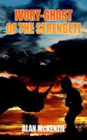 Ivory-Ghost of the Serengeti 1420843397 Book Cover