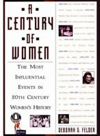 A Century Of Women: The Most Influential Events in Twentieth-Century Women's History 1559724854 Book Cover