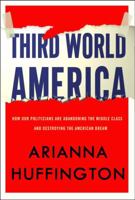 Third World America: How Our Politicians Are Abandoning the Middle Class and Betraying the American Dream 0307719960 Book Cover