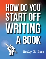 How Do You Start Off Writing A Book B084QJT4KX Book Cover