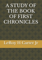 A STUDY OF THE BOOK OF FIRST CHRONICLES (A STUDY OF THE BOOKS OF THE BIBLE SERIES) B0FCG1R7TD Book Cover