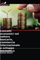 Concetti economici nel settore bancario, commercio internazionale e sviluppo economico 6203619248 Book Cover
