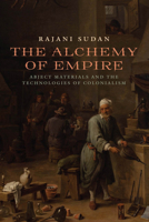 The Alchemy of Empire: Abject Materials and the Technologies of Colonialism 082327067X Book Cover