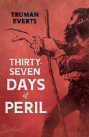 Thirty-Seven Days of Peril: A Narrative of the Early Days of the Yellowstone (Classic Reprint) 1528719905 Book Cover