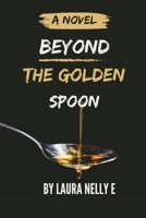 Beyond The Golden Spoon: A Novel B0C9S7PD79 Book Cover