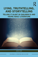 Lying, Truthtelling, and Storytelling in Children's and Young Adult Literature: Telling It Slant 1032532343 Book Cover