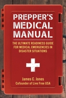 Prepper's Medical Manual: The Ultimate Readiness Guide for Medical Emergencies in Disaster Situations 1510767010 Book Cover