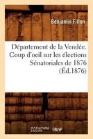 Da(c)Partement de La Venda(c)E. Coup D'Oeil Sur Les A(c)Lections Sa(c)Natoriales de 1876 (A0/00d.1876) 2012536034 Book Cover