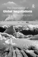 The Organization of Global Negotiations: Constructing the Climate Change Regime 1844070468 Book Cover
