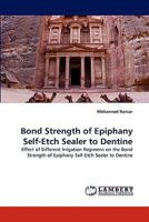 Bond Strength of Epiphany Self-Etch Sealer to Dentine: Effect of Different Irrigation Regimens on the Bond Strength of Epiphany Self-Etch Sealer to Dentine 3844384553 Book Cover