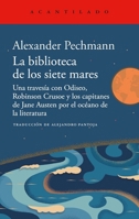 La biblioteca de los siete mares: Una travesía con Odiseo, Robinson Crusoe y los capitanes de Jane Austen por el océano de la literatura (Spanish Edition) B0GT235HJC Book Cover