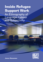 Inside Refugee Support Work: An Ethnography of Language, Labour and Subjectivity (Language, Mobility and Institutions) 1800412835 Book Cover