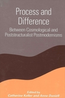 Process and Difference: Between Cosmological and Poststructuralist Postmodernisms (Suny Series in Constructive Postmodern Thought) 0791452883 Book Cover