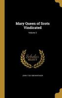 Mary, Queen Of Scots Vindicated V2 1163916447 Book Cover