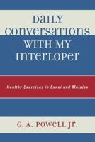 Daily Conversations with my Interloper: Healthy Exercises in Ennui and Malaise 0761838872 Book Cover