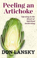 Peeling an Artichoke: Opening to the Heart of Spiritual Awakening 1737304503 Book Cover