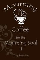 Mourning Coffee for the Mourning Soul II 0989444775 Book Cover
