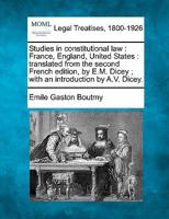 Studies in constitutional law: France, England, United States : translated from the second French edition, by E.M. Dicey ; with an introduction by A.V. Dicey. 1240078099 Book Cover