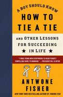 A Boy Should Know How to Tie a Tie: And Other Lessons for Succeeding in Life 1416566627 Book Cover