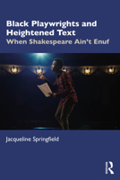 Black Playwrights and Heightened Text: When Shakespeare Ain’t Enuf 1032592990 Book Cover