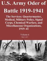 U.S. Army Oder of Battle 1919-1941 the Services: Quartermaster, Medical, Military Police, Signal Corps, Chemical Warfare, and Miscellaneous Organizations, 1919-41 Volume 4 Part 2 of 2 1501017292 Book Cover