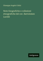 Note Geografiche e collezioni etnografiche del cav. Bartolomeo Luciòli 3563446520 Book Cover
