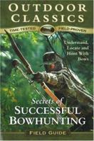 Secrets of Successful Bowhunting (Outdoor Classics Field Guide) 0972558098 Book Cover