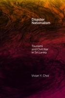 Disaster Nationalism: Tsunami and Civil War in Sri Lanka 1478028467 Book Cover