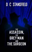 The Assassin, The Grey Man and The Surgeon 1500510793 Book Cover