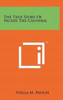 The True Story Of Packer The Cannibal 1258155338 Book Cover