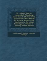 Jo. Alberti Fabricii Lipsiensis S. Theologiae Inter Suos D. Et Prof. Publ. Bibliotheca Latina Mediae Et Infimae Aetatis: Cum Supplemento Christiani Schoettgenii, Volume 3 1287934110 Book Cover