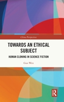 Towards an Ethical Subject: Human Cloning in Science Fiction 1032672110 Book Cover