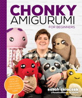 Chonky Amigurumi: How to Crochet Amazing Critters & Creatures with Chunky Yarn 0744059208 Book Cover