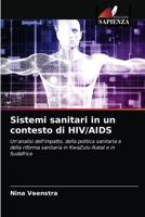 Sistemi sanitari in un contesto di HIV/AIDS: Un'analisi dell'impatto, della politica sanitaria e della riforma sanitaria in KwaZulu-Natal e in Sudafrica 620317209X Book Cover